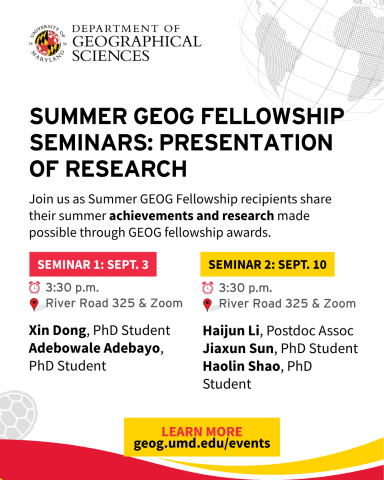 Event flyer for University of Maryland's Department of Geographical Sciences presenting "Summer GEOG Fellowship Seminars: Presentation of Research." Details for two seminars (Sept. 3 and Sept. 10 at 3:30 p.m. in River Road 325 & Zoom) listing presenters Xin Dong, Adebowale Adebayo, Haijun Li, Jiaxun Sun, and Haolin Shao. Includes link geog.umd.edu/events.