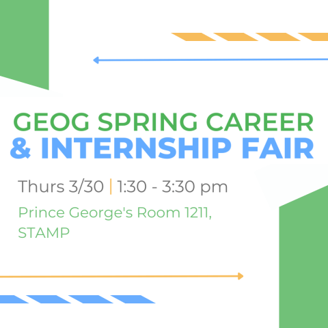 White flyer with green and blue text reading 'GEOG Spring Career & Internship Fair' Thurs 3/30, 1:30-3:30pm, Prince George's Room STAMP'